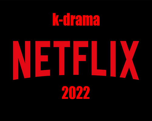 FanAsia - 10 новых дорам, которые выйдут на Netflix в 2022 году